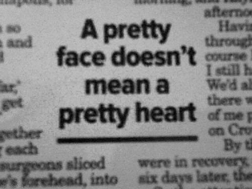A pretty face doesn't mean a pretty heart