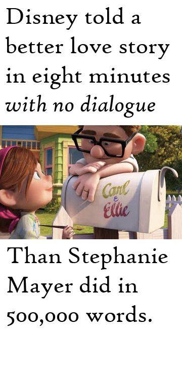 Disney told a better love story in eight minutes with no dialogue Than Stephanie Mayer did in 500,000 words.