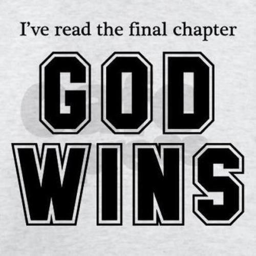 I've read the final chapter GOD WINS