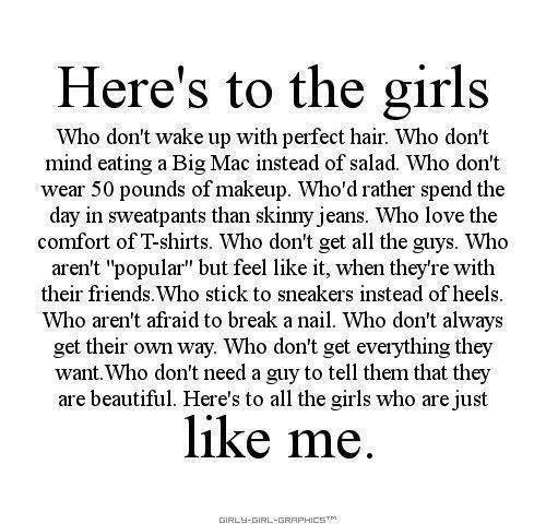 Here's to the girls don't wake up with perfect hair. don't mind eating a Big Mac instead of salad