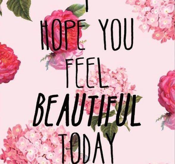 Hope You Feel Beautiful Today