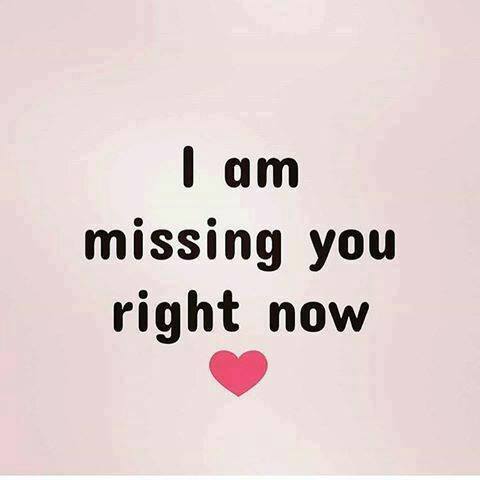 I am missing you right now