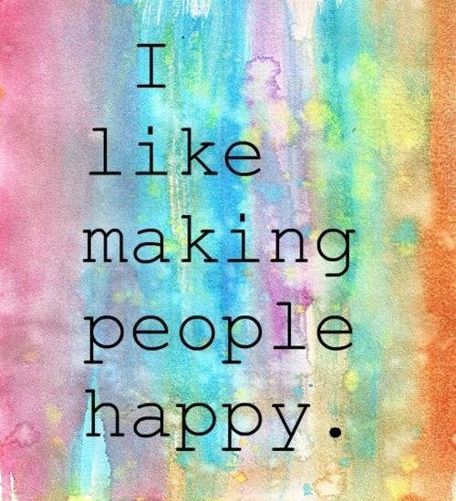 I like making people happy