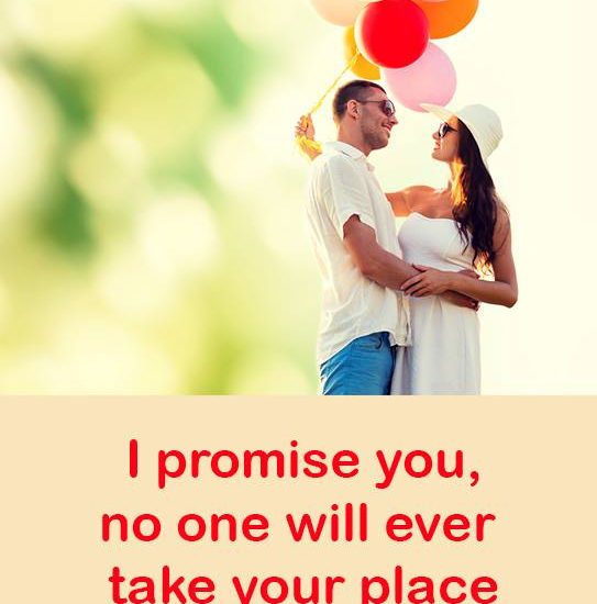 I promise you, no one will ever take your place in my heart.