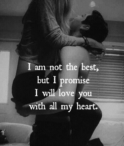I am not the best, but I promise I will love you with all my heart.