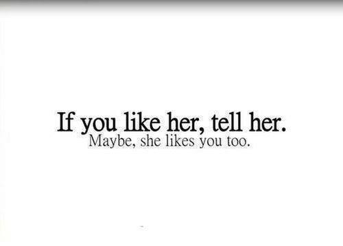 If you like her, tell her. Maybe, she likes you too.