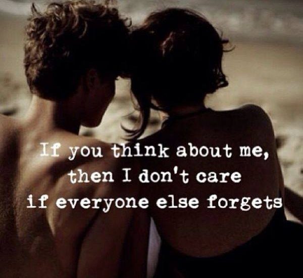 If you think about me, then I don't care if everyone else forgets