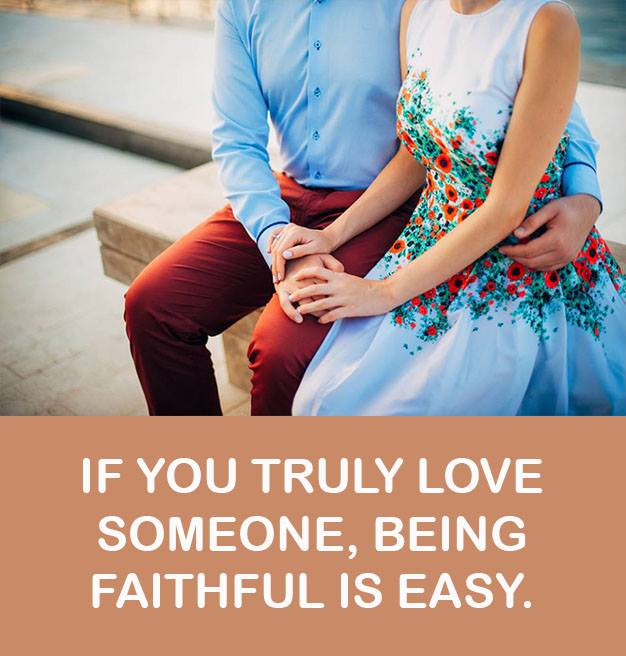 IF YOU TRULY LOVE SOMEONE, BEING FAITHFUL IS EASY.