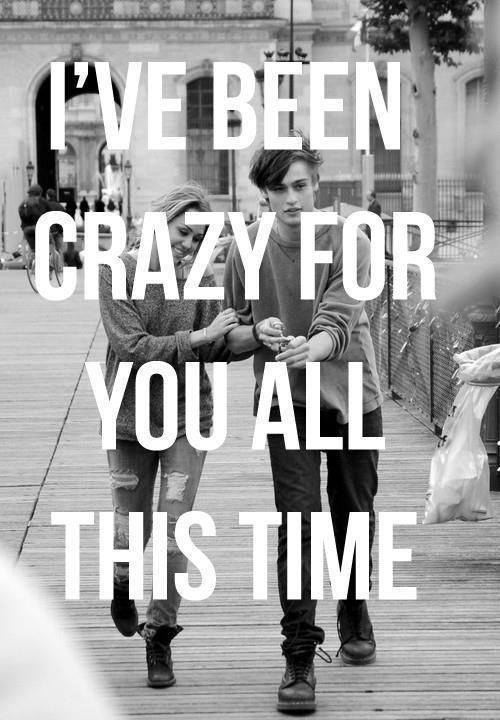 I've been crazy for you all this time