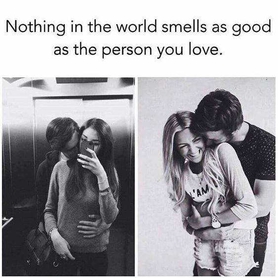 Nothing in the world smells as good as the person you love.