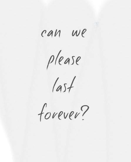 Can we please last forever?