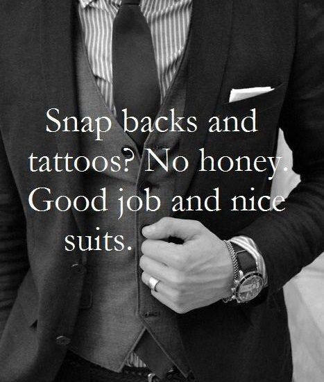 Snap backs and tattoos? No honey. Good job and ni suits.