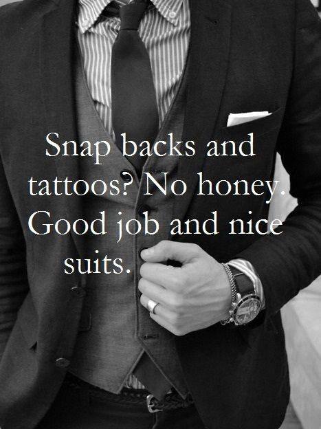Snap backs and tattoos? No honey. Good job and ni suits.