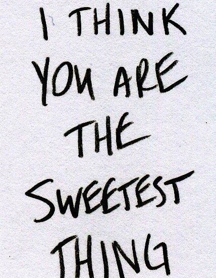 I Think You Are The Sweetest Thing