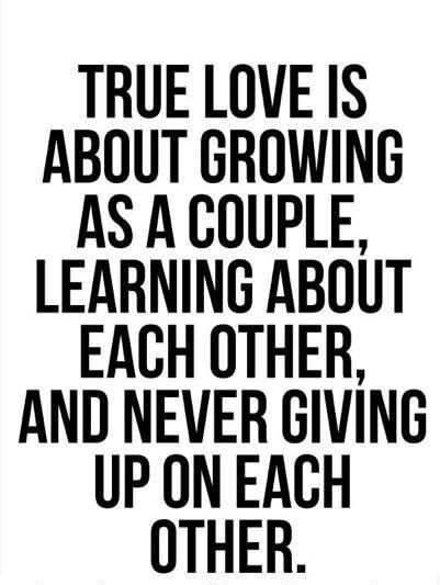 TRUE LOVE IS ABOUT GROWING AS A COUPLE, LEARNING ABOUT EACH OTHER AND NEVER GIVING UP ON EACH OTHER.