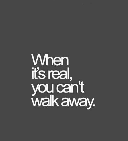 When It's Real You Can't Walk Away