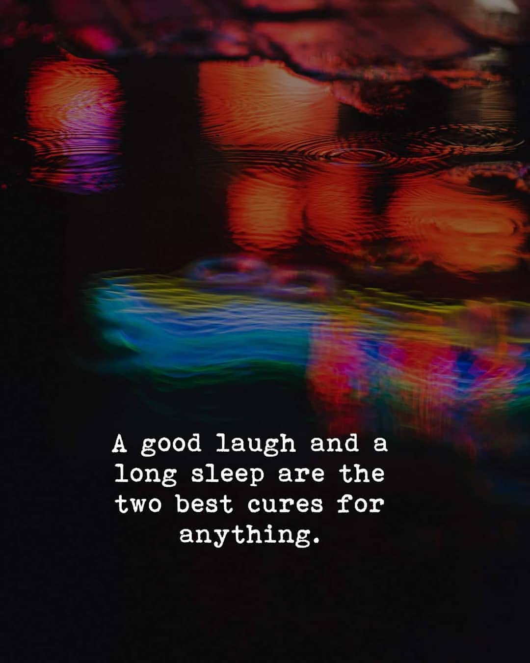 A good laugh and a long sleep are the two best cures for anything