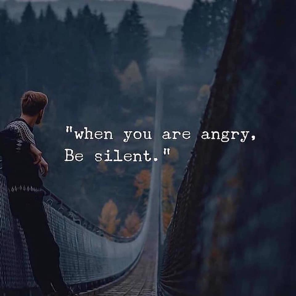 when you are angry, Be silent