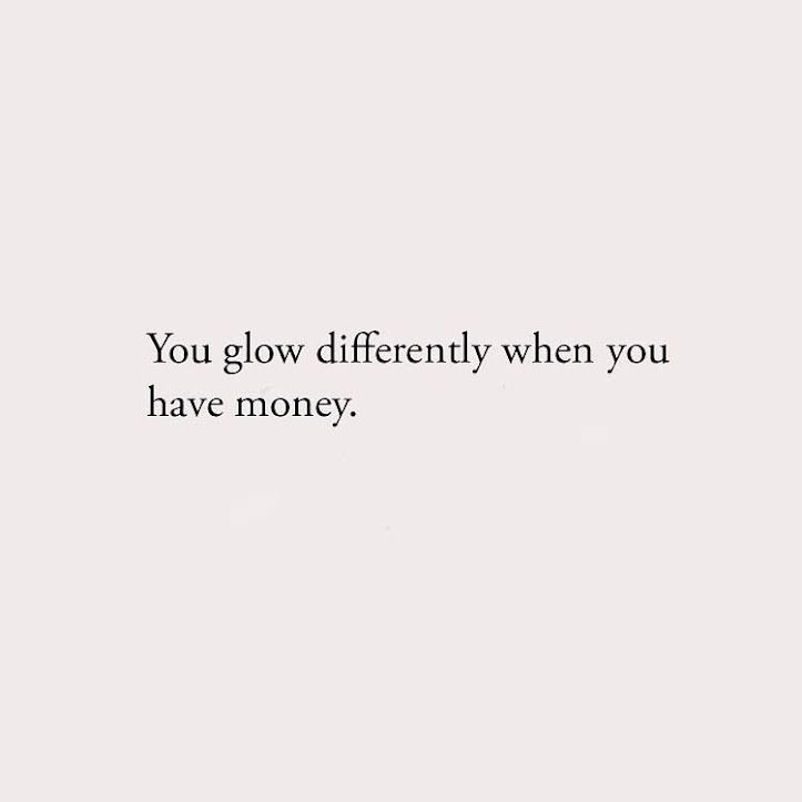 You glow differently when you have money