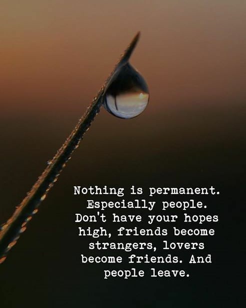 Nothing is permanent. Especially people