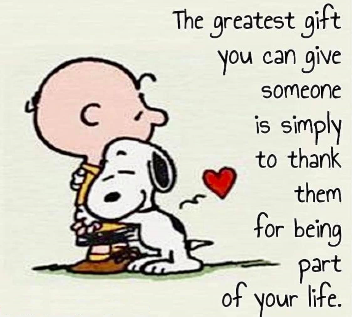 The greatest gift you can give someone is simply to thank them for being part of your life