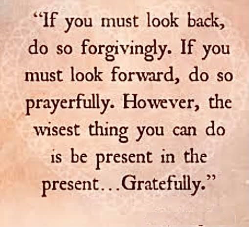 Wisest thing you can do is be present in the present... Gratefully