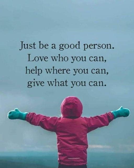 Just be a good person. Love who you can