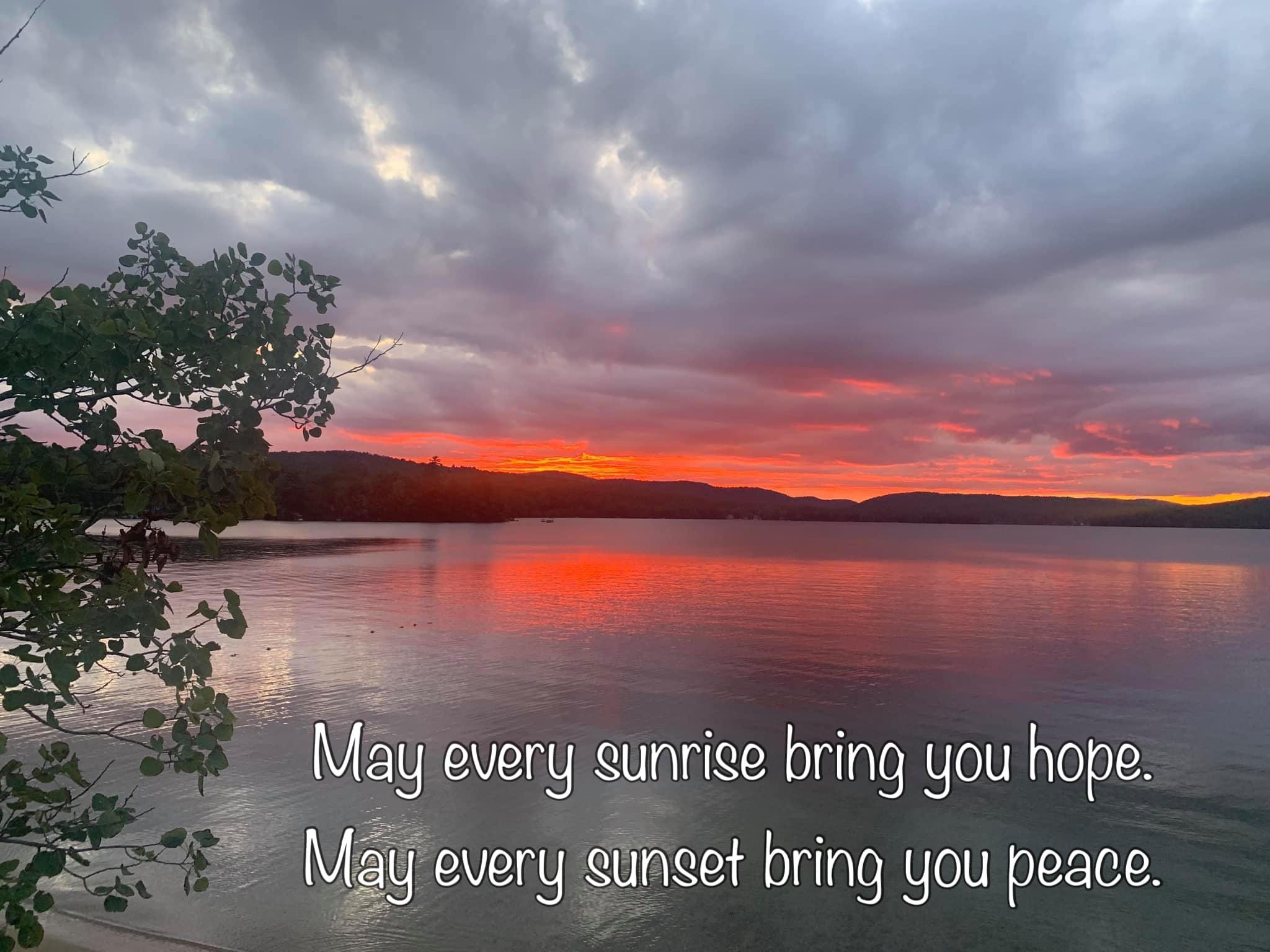 May every sunrise bring you hope. May every sunset bring you peace