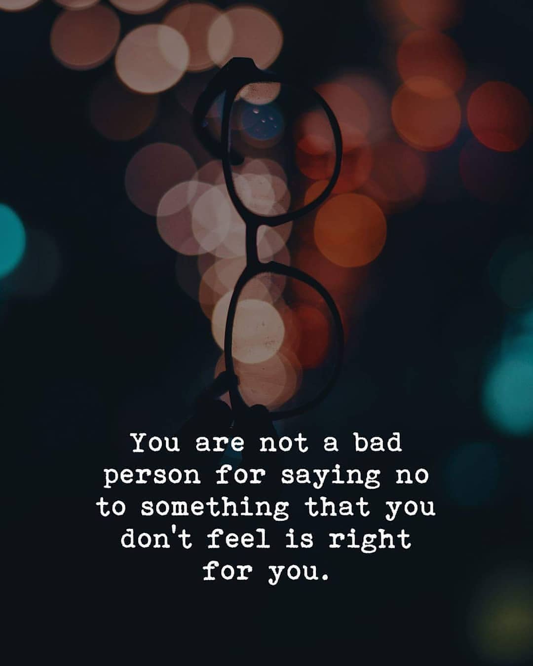 You are not a bad person for saying no to something that you don't feel is right for you
