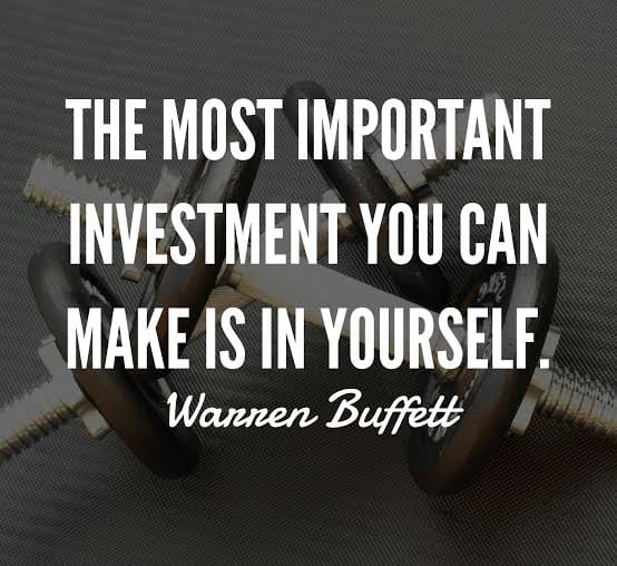 The most important investment you can make is in yourself (Warren Buffett)