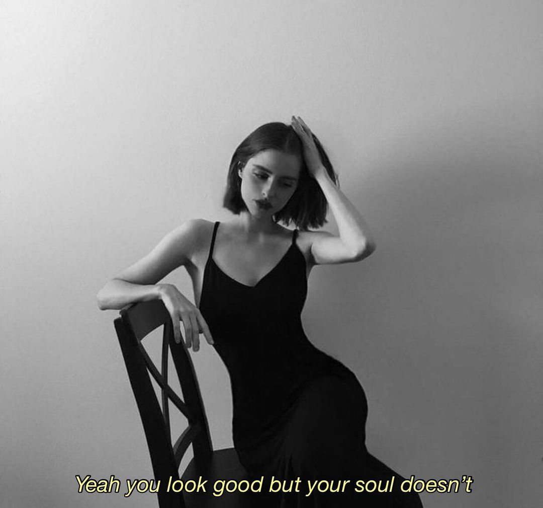 Yeah you look good but your soul doesn't
