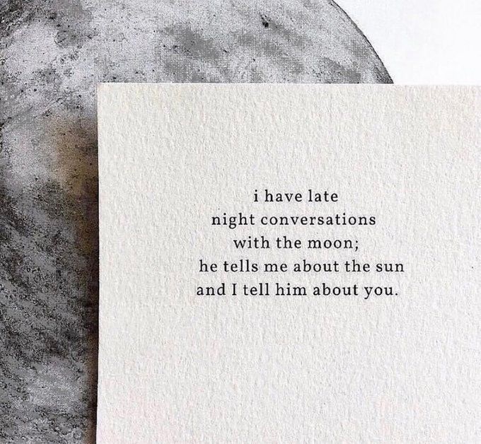 I have late night conversations with the moon