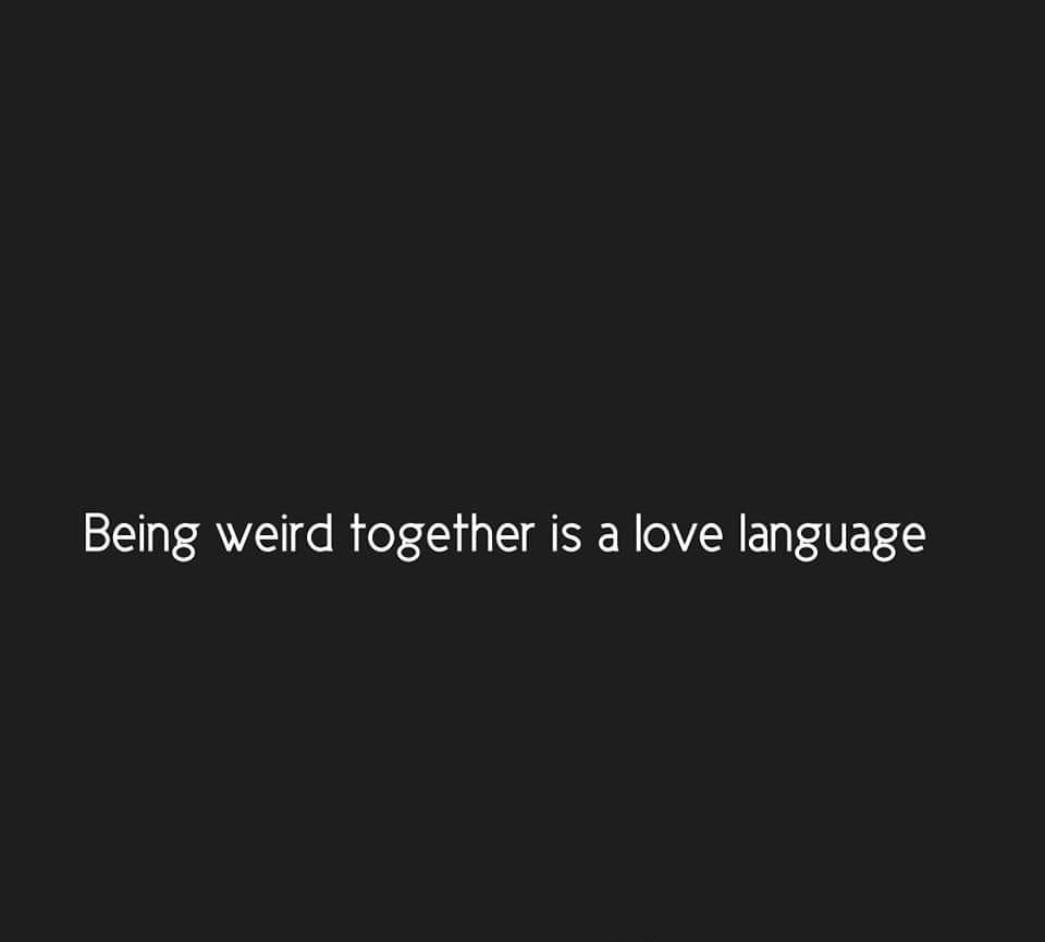 Being weird together is a love language