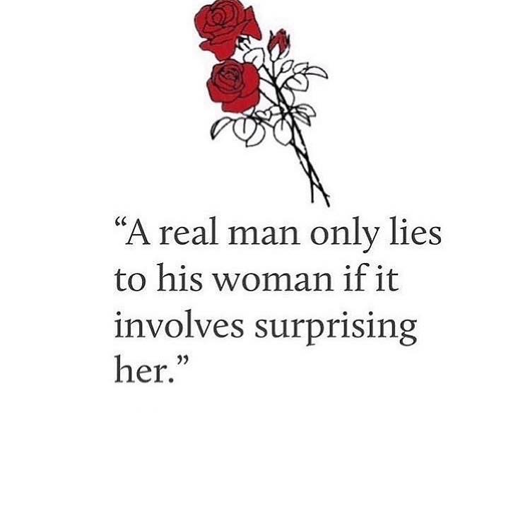 A real man only lies to his woman if it involves surprising her