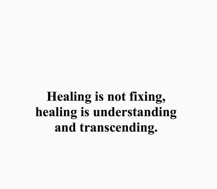 Healing is not fixing, healing is understanding and transcending